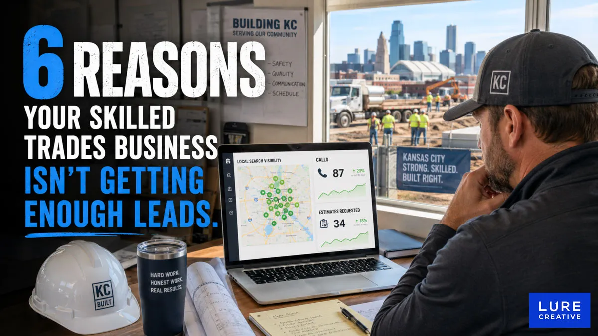 Lure Creative Digital Marketing 6 Reasons Your Skilled Trades Business Not Growing Lead KCMO